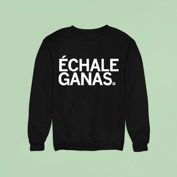 Echale Ganas Sweatshirt