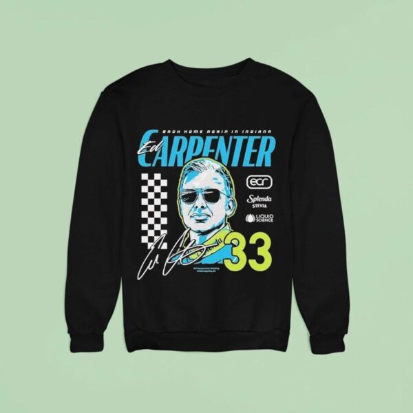 Ed Carpenter Racing No Back Home Again In Indiana Sweatshirt