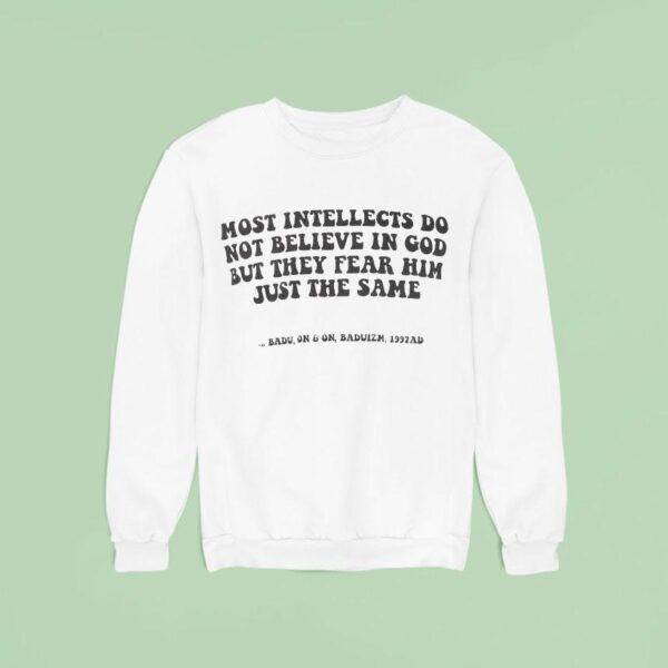 Erykah Badu Most Intellects Do Not Believe In God But They Fear Him Just The Same Badu On On Baduizm Ad Sweatshirt