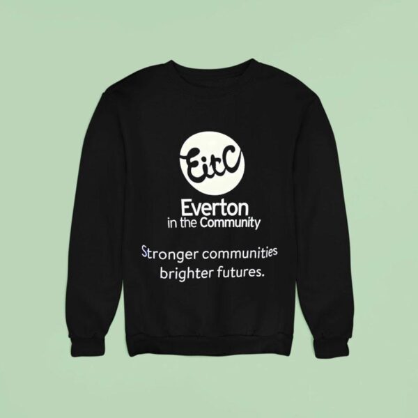 Everton In The Community Stronger Communities Brighter Futures Sweatshirt