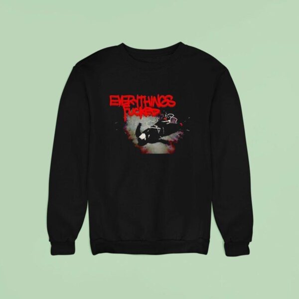 Everythings Fcked Sweatshirt
