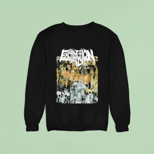 Extinction A D To The Detested Sweatshirt