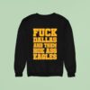 Fck Dallas And Them Hoe Ass Eagles Sweatshirt