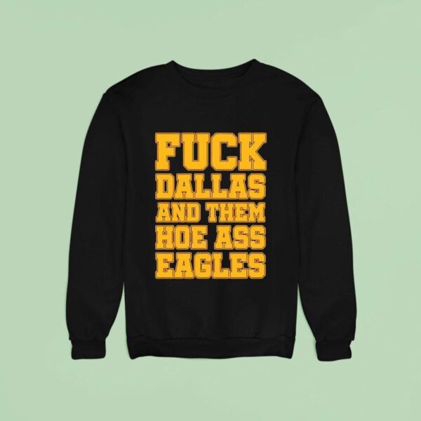 Fck Dallas And Them Hoe Ass Eagles Sweatshirt