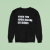 Fck You Fck Dallas Go Bird Eagles Vs Cowboys Sweatshirt