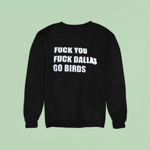 Fck You Fck Dallas Go Bird Eagles Vs Cowboys Sweatshirt