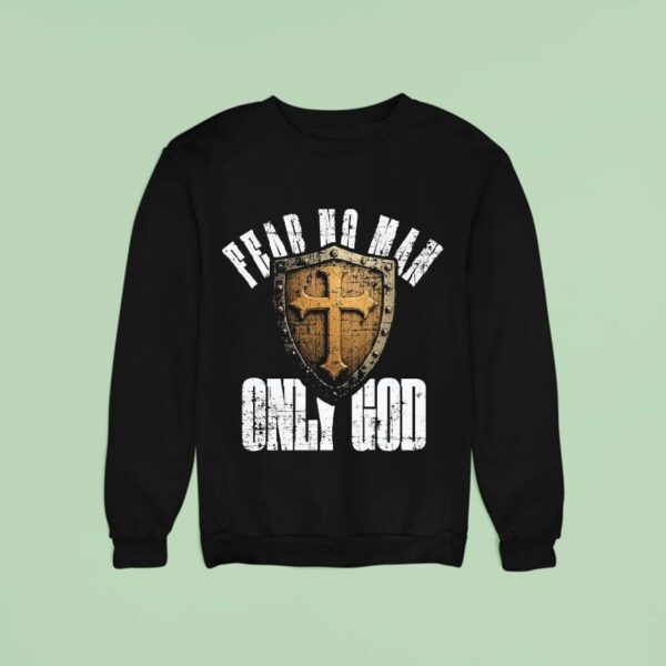 Fear No Man Only God Sweatshirt