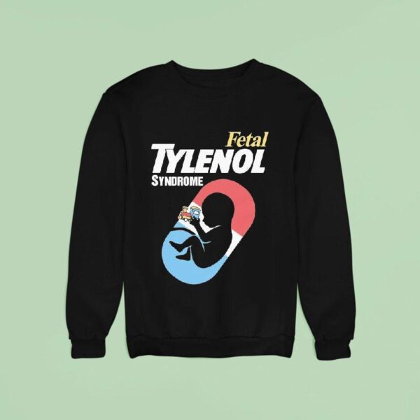 Fetal Tylenol Medicine Syndrome Sweatshirt