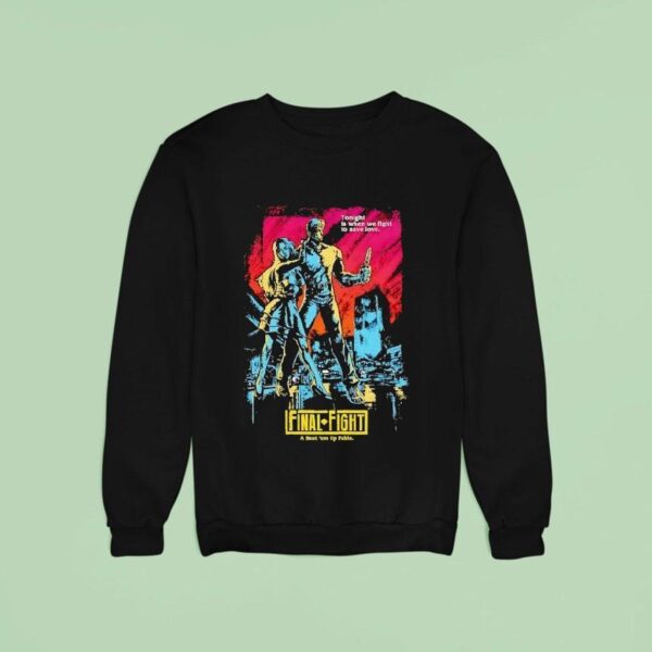 Final Fight A Beat Em Up Fable Tonight Is When We Fight To Save Love Sweatshirt