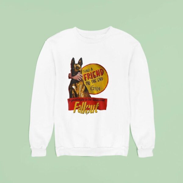 Find A Friend Till The End With Cx The Goodest Girl In The Wasteland Fallou Sweatshirt