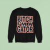 Florida Gators Bitch I M A Gator Sweatshirt