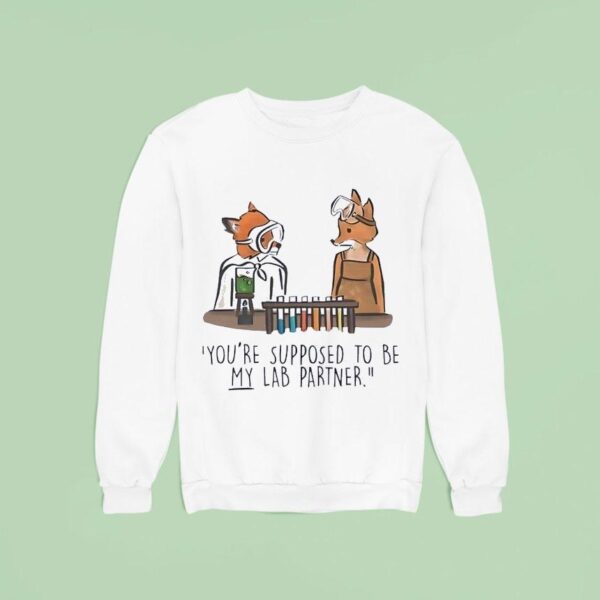 Fox You Re Supposed To Be My Lab Partner Sweatshirt