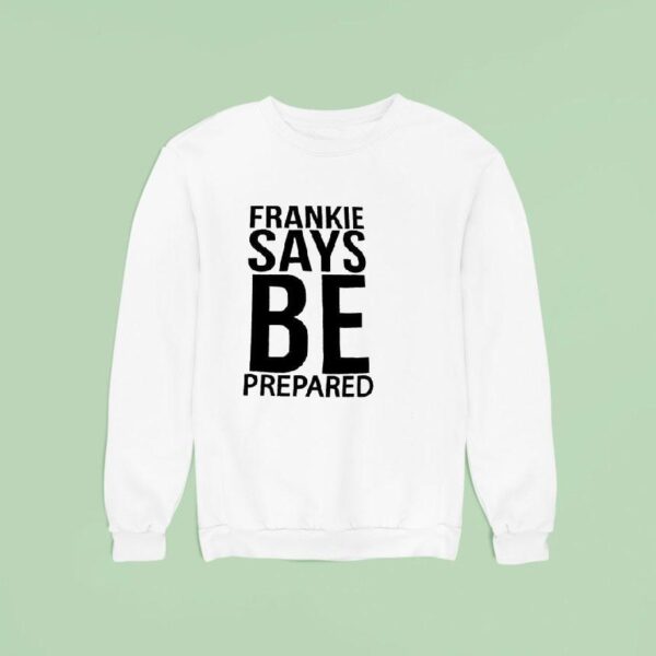 Frankie Says Be Prepared Sweatshirt