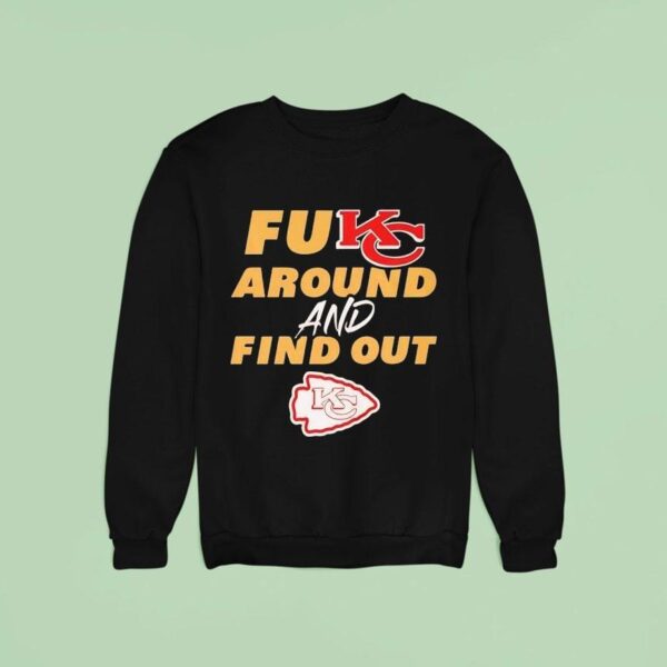 Fukc Around And Find Out Kansas City Chiefs Sweatshirt
