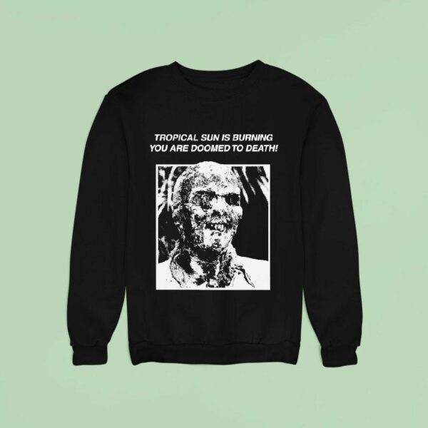 Fulci Tropical Sun Is Burning You Are Doomed To Death Zombi Sweatshirt