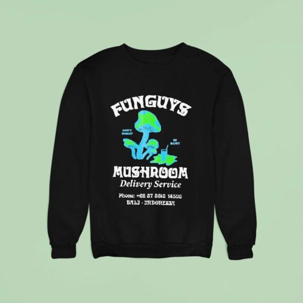 Funguys Mushroom Delivery Service Don T Worry Be Happy Sweatshirt