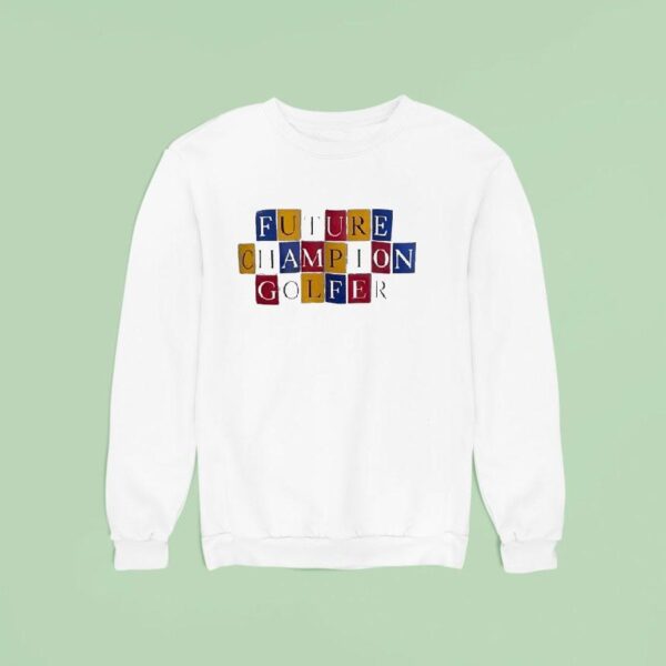 Future Champion Golfer Sweatshirt