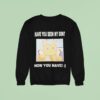 Gabwelius Have You Seen My Son Now You Have Sweatshirt