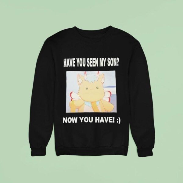 Gabwelius Have You Seen My Son Now You Have Sweatshirt