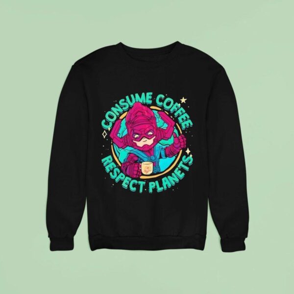 Galactus Consume Coffee Respect Planets Sweatshirt