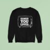Game You Loved Sweatshirt