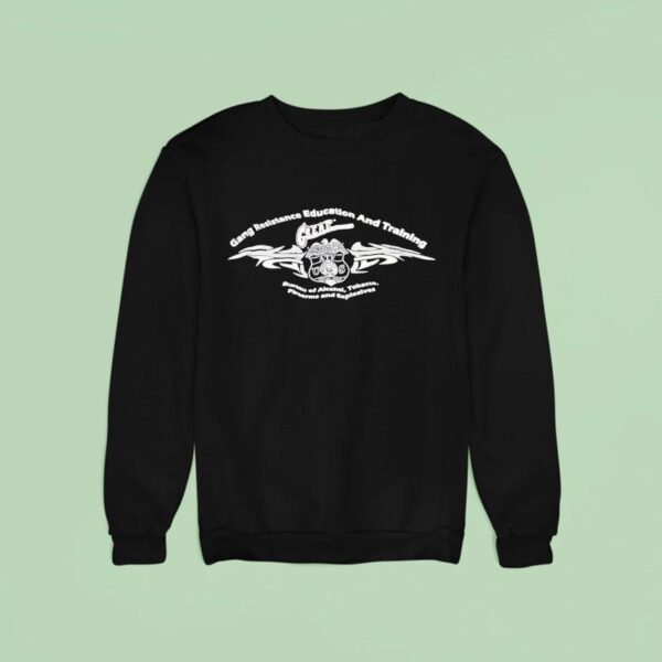 Gang Resistance Education And Training Bureau Of Alcohol Tobacco Firearms And Explosive Sweatshirt