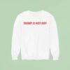 Gavin Newsom Trump Is Not Ho Sweatshirt
