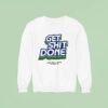 Get Shit Done Make Commerce Better For Everyone Sweatshirt