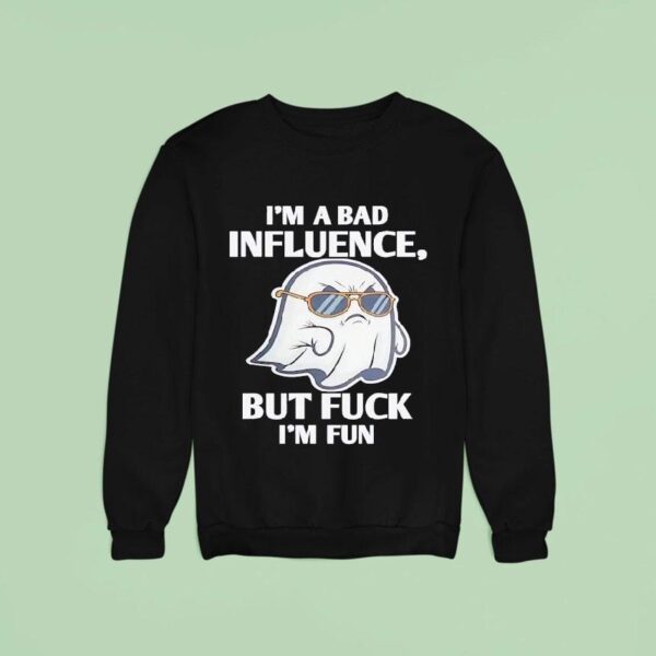 Ghost I M A Bad Influence But Fck I M Fun Sweatshirt