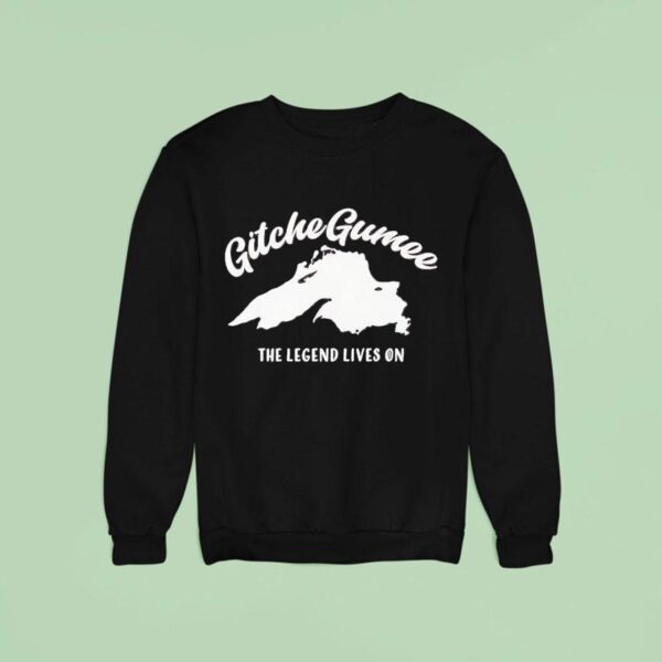 Gitche Gumee The Legend Lives On Sweatshirt
