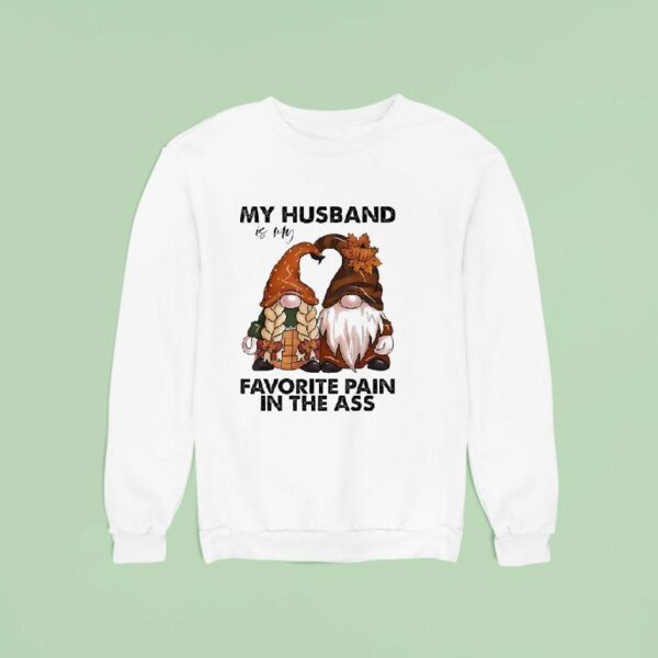 Gnomes My Husband Is My Favorite Pain In The Ass Sweatshirt