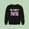 Go Away Or I Shall Taunt You A Nd Time Sweatshirt