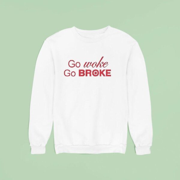 Go Woke Go Broke Sweatshirt
