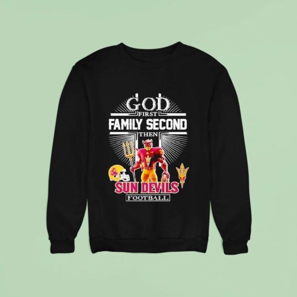 God First Family Second Then Arizona State Sun Devils Football Sweatshirt