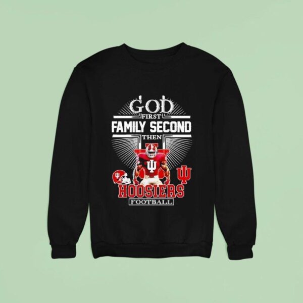 God First Family Second Then Indiana Hoosiers Football Sweatshirt