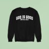 God Is Good All The Time Sweatshirt