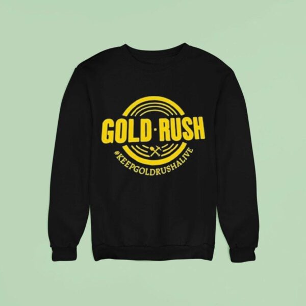Gold Rush Keep Gold Rush Alive Sweatshirt