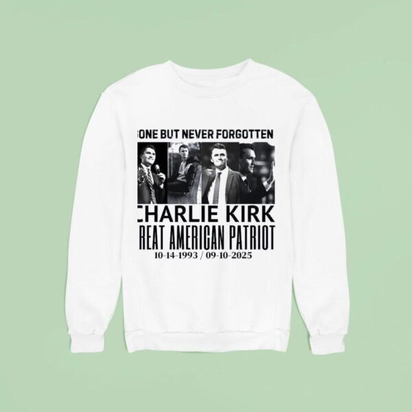 Gone But Never Forgotten Charlie Kirk Sweatshirt