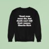 Good Men Must Die But Death Can T Kill Their Names Charlie Kirk Sweatshirt