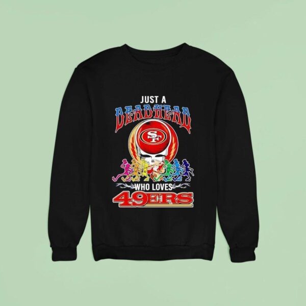 Grateful Dead Just A Deadhead X Who Loves San Francisco Ers Sweatshirt