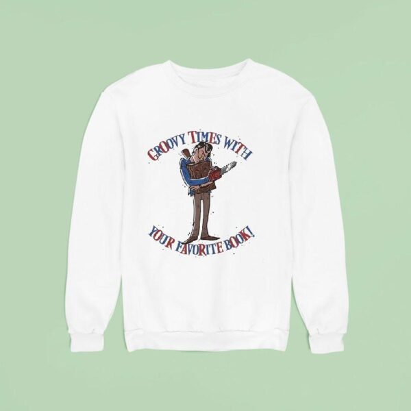 Groovy Times With Your Favorite Book Ash Williams And The Necronomicon Ex Mortis Sweatshirt