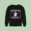 Hecho En Mexico Sweatshirt