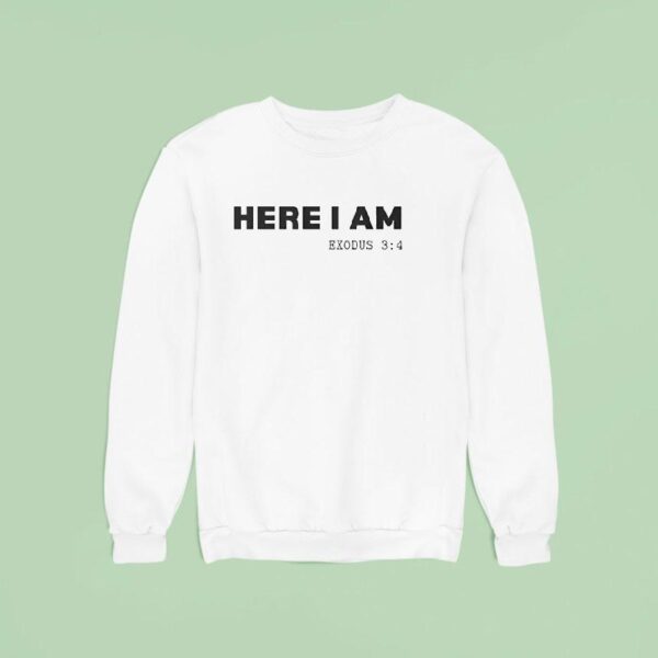 Here I Am Exodus Sweatshirt