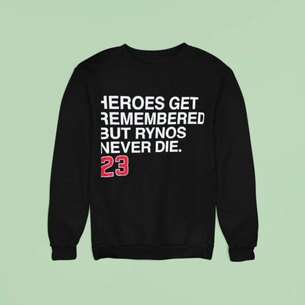 Heroes Get Remembered But Rynos Never Die Ryne Sandberg Chicago Cubs Sweatshirt