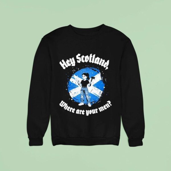 Hey Scotland Where Are Your Men Sweatshirt