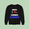 Higher I Love Stronger Aerobics Sweatshirt