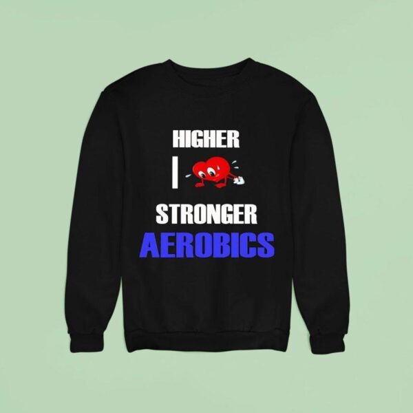 Higher I Love Stronger Aerobics Sweatshirt