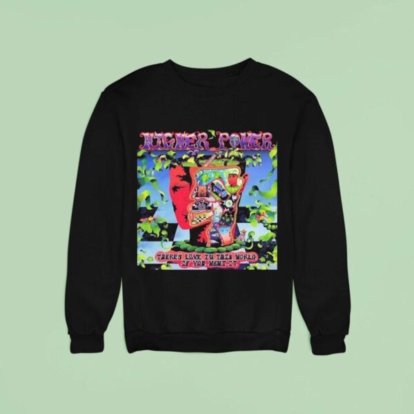 Higher Power There S Love In This World If You Want It Artwork Sweatshirt