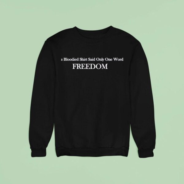 His Blooded Said Only One Word Freedom Sweatshirt