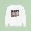 History Of Us Presidents Sweatshirt